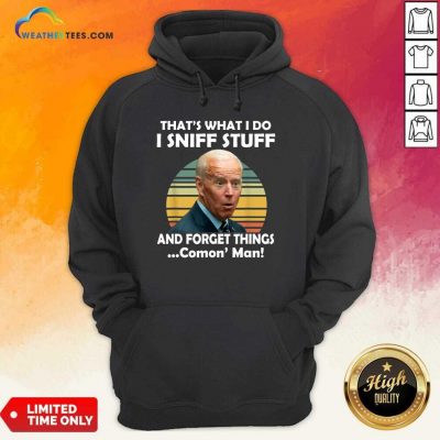 I Sniff Stuff That Is What I Do Funny Political Hoodie - Design By Weathertees.com
