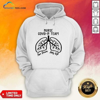 Nurse Covid 19 Team Face Down Sats Up Hoodie - Design By Weathertees.com