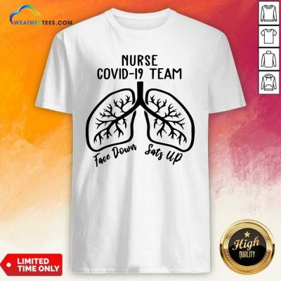 Nurse Covid 19 Team Face Down Sats Up Shirt - Design By Weathertees.com
