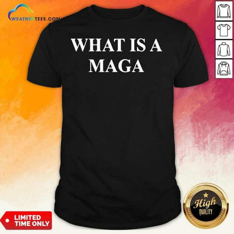 What Is A Maga Shirt - Design By Weathertees.com