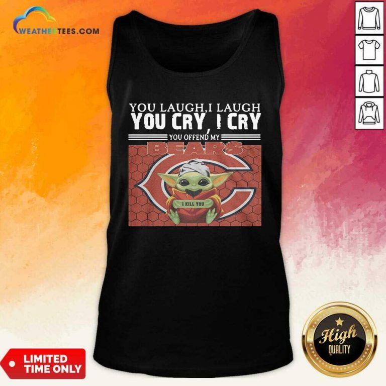 You Laugh I Laugh You Cry I Cry You Offend My Chicago Bears Baby Yoda I Kill You Tank Top - Design By Weathertees.com