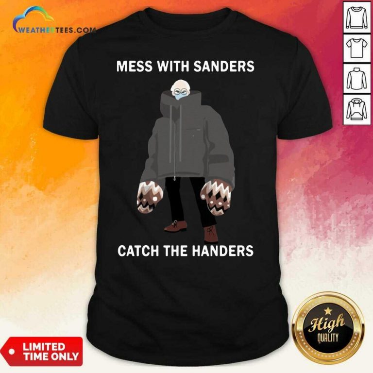 Bernie Sanders Mess With Sanders Catch The Handers Shirt - Design By Weathertees.com