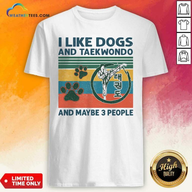 I Like Dogs And Taekwondo And Maybe 3 People Vintage Retro Shirt - Design By Weathertees.com