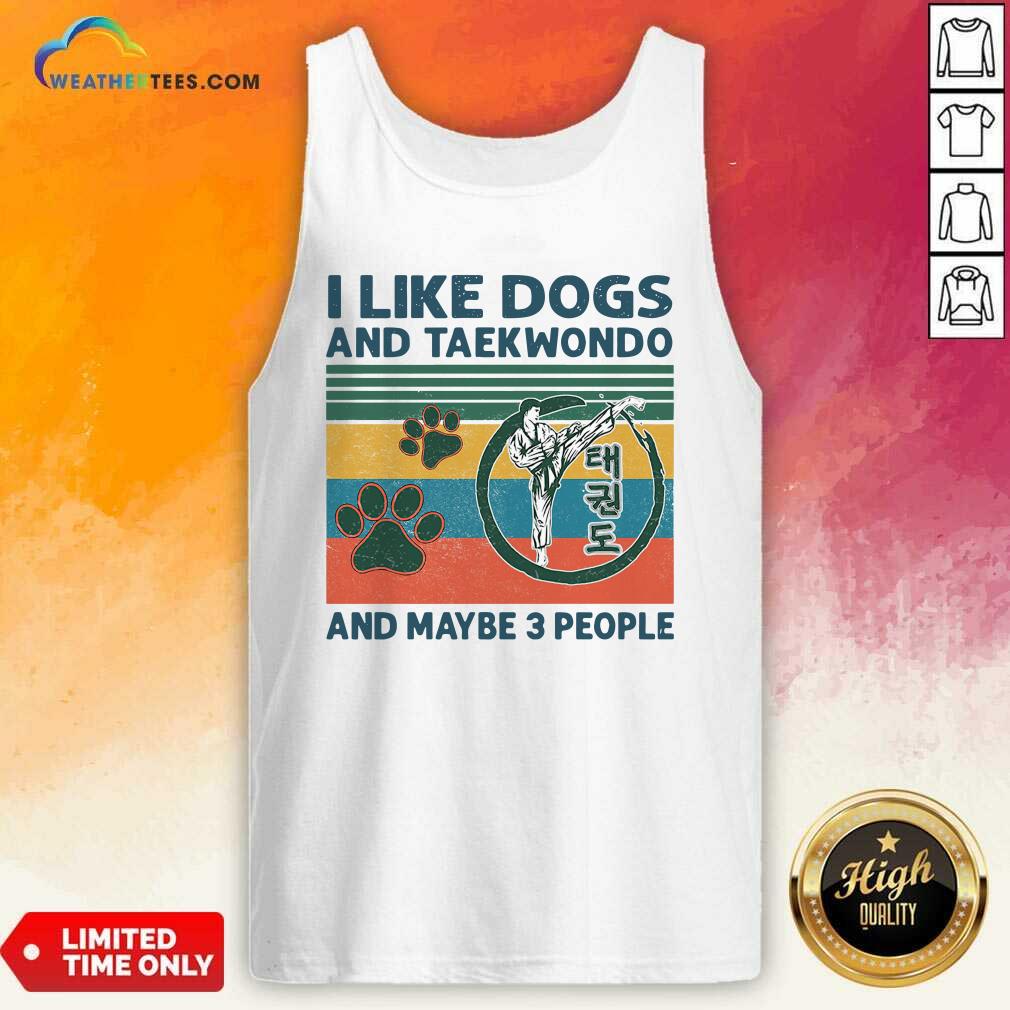 I Like Dogs And Taekwondo And Maybe 3 People Vintage Retro Tank Top - Design By Weathertees.com