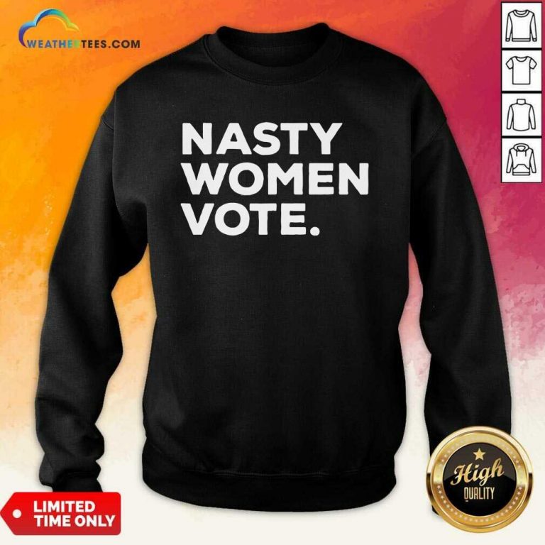 Nasty Women Vote Kamala Harris President Biden Sweatshirt - Design By Weathertees.com