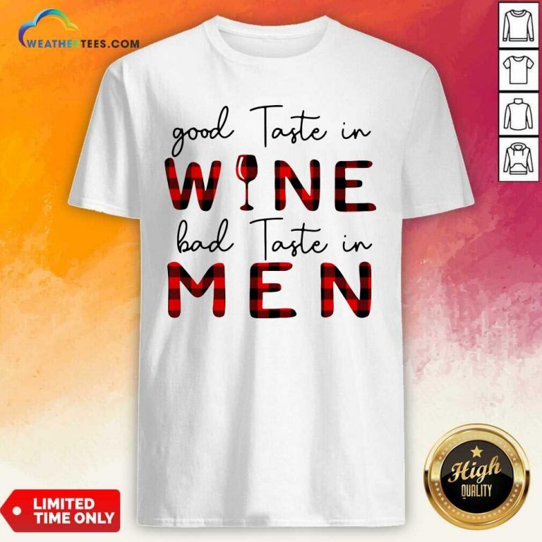 Taste In Wine Bad Taste In Men Shirt - Design By Weathertees.com