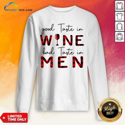 Taste In Wine Bad Taste In Men Sweatshirt - Design By Weathertees.com