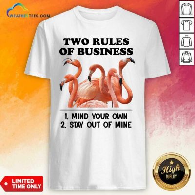 Two Rules Of Business Mind Your Own And Stay Out Of Mine Flamingo Shirt - Design By Weathertees.com