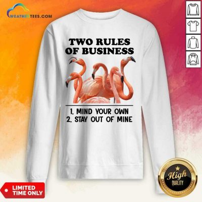 Two Rules Of Business Mind Your Own And Stay Out Of Mine Flamingo Sweatshirt - Design By Weathertees.com