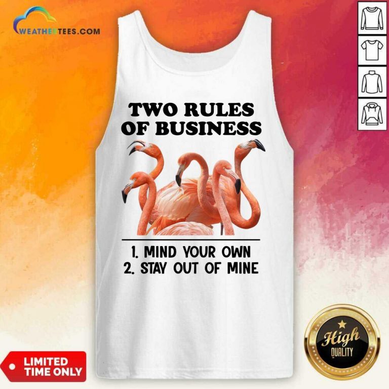 Two Rules Of Business Mind Your Own And Stay Out Of Mine Flamingo Tank Top - Design By Weathertees.com