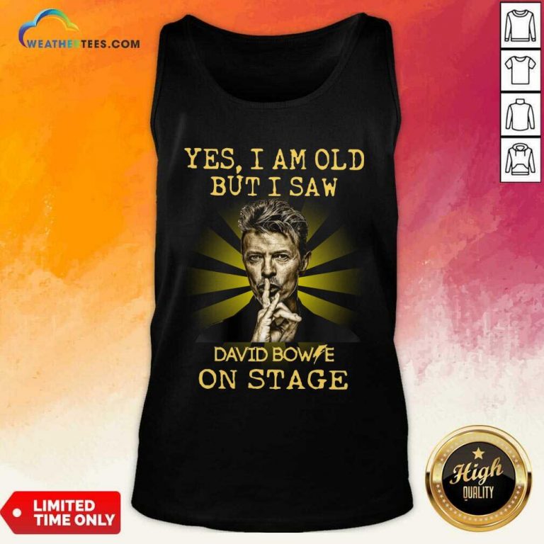 Yes I Am Old But I Saw David Bowie On Stage Tank Top - Design By Weathertees.com
