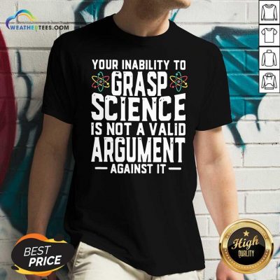 Your Inability To Grasp Science Is Not A Valid Argument Against It V-neck - Design By Weathertees.com
