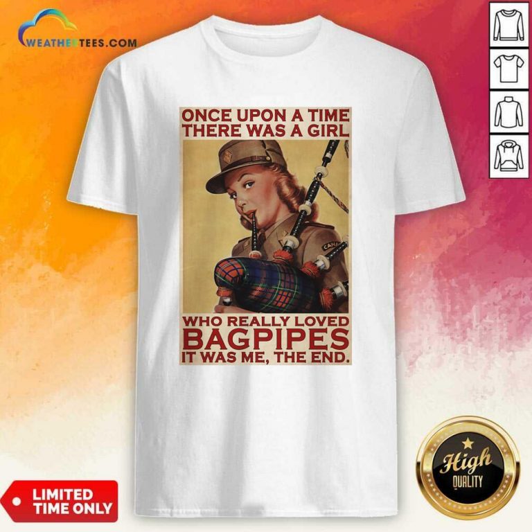 Girl Once Upon A Time There A Girl Who Really Loved Bagpipes It Was Me Shirt - Design By Weathertees.com