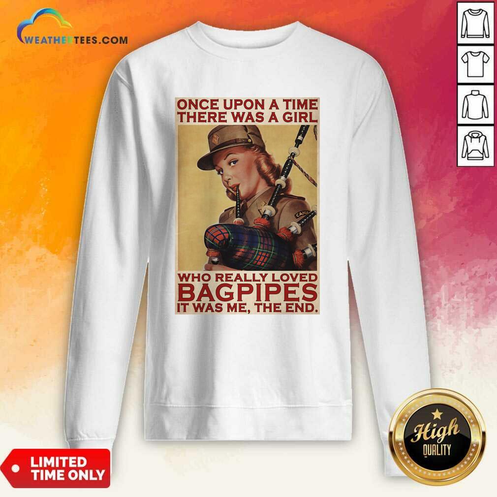 Girl Once Upon A Time There A Girl Who Really Loved Bagpipes It Was Me Sweatshirt - Design By Weathertees.com