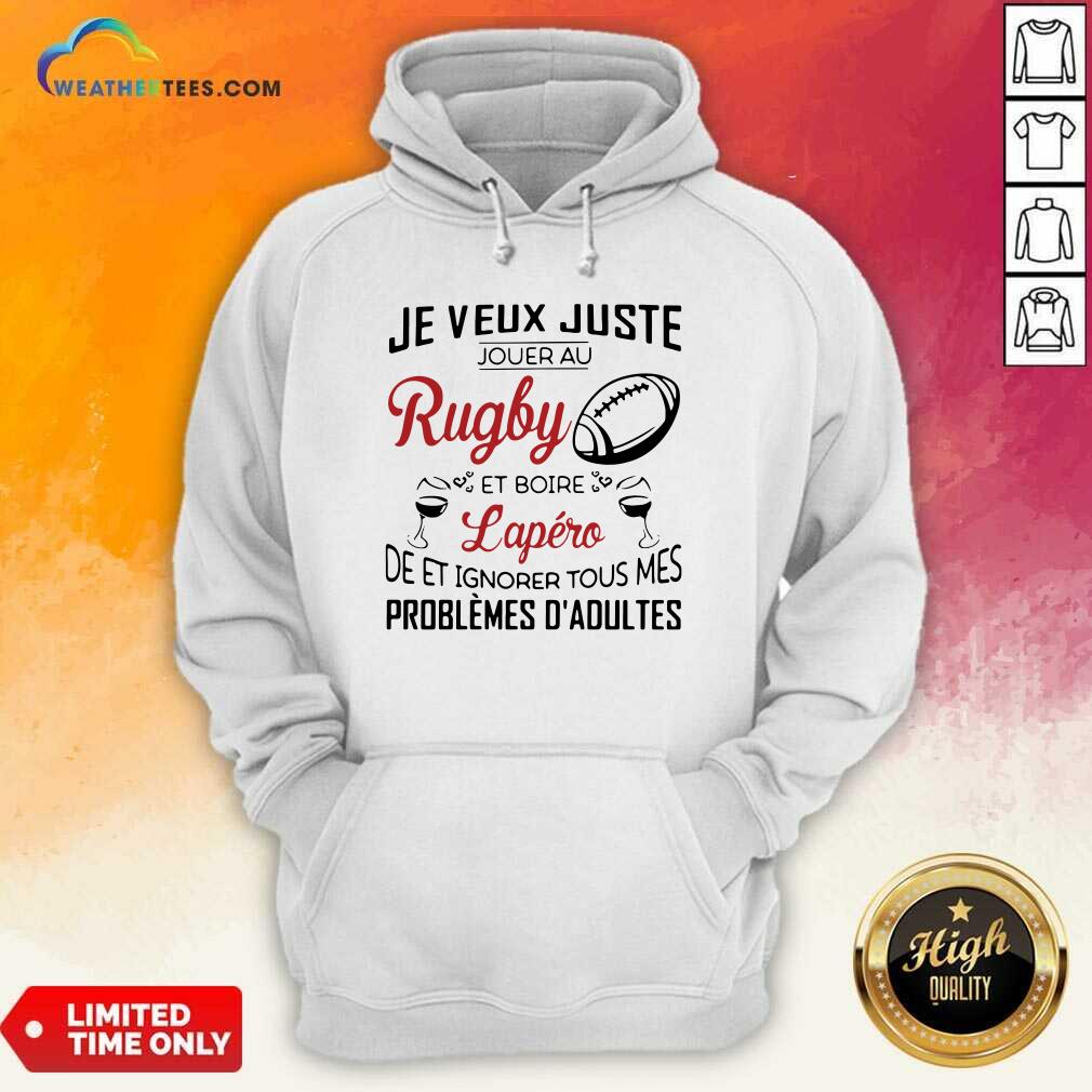 Je Veux Juste Rugby Lapéro Problemes Dadultes Hoodie - Design By Weathertees.com