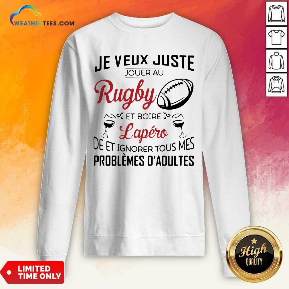 Je Veux Juste Rugby Lapéro Problemes Dadultes Sweatshirt - Design By Weathertees.com