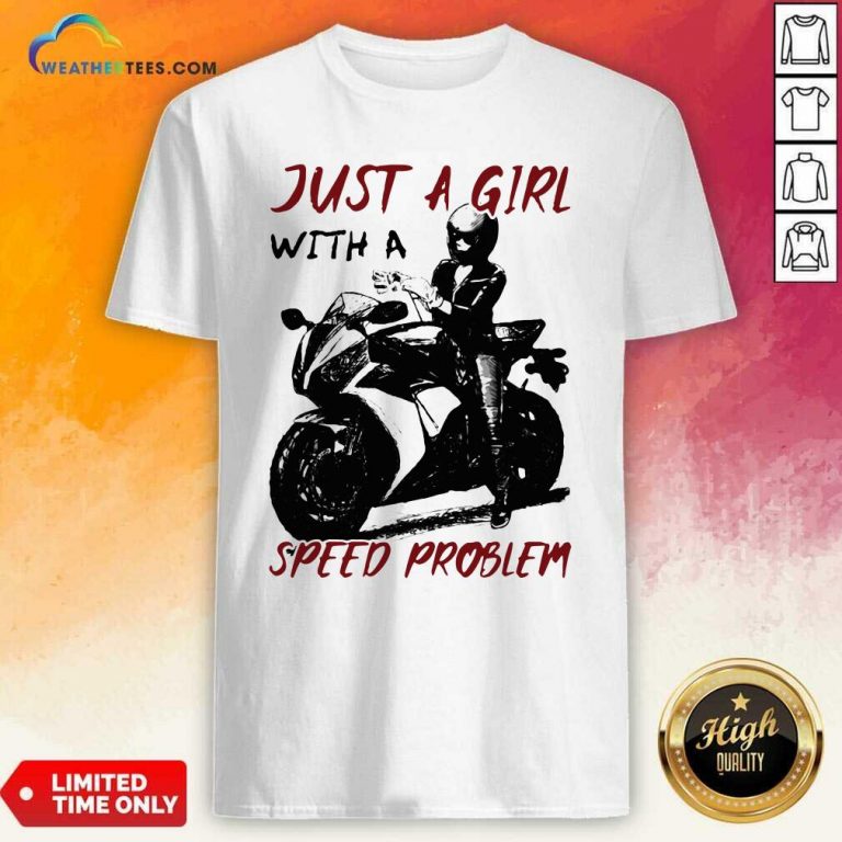 Just A Girl With A Speed Problem Sportbike Shirt - Design By Weathertees.com