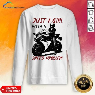 Just A Girl With A Speed Problem Sportbike Sweatshirt - Design By Weathertees.com