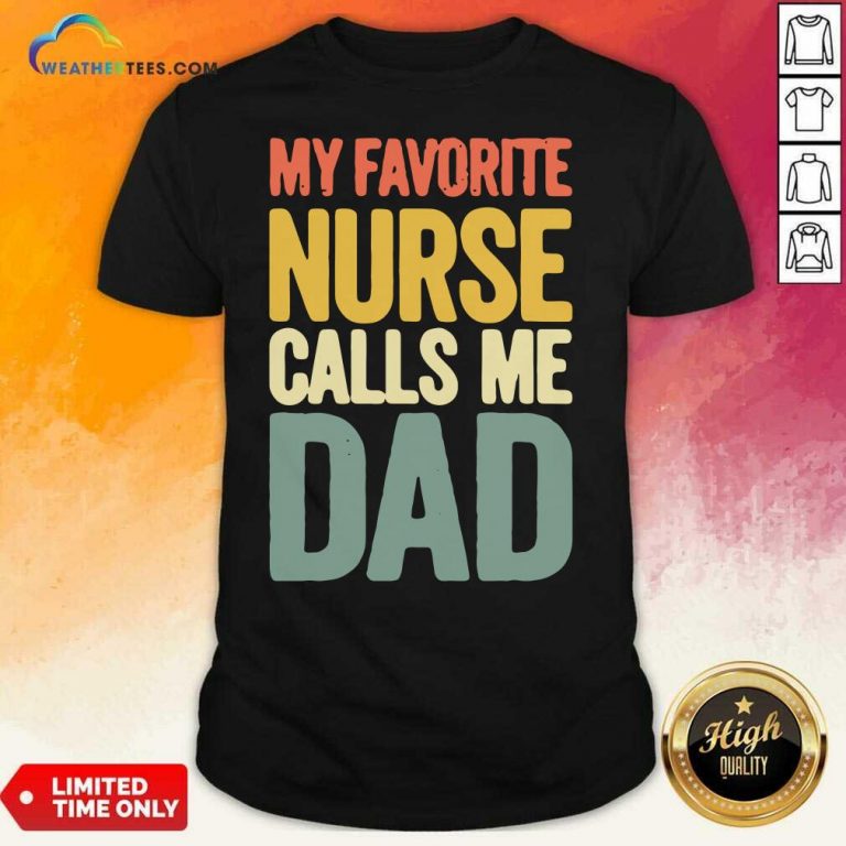 My Favorite Nurse Calls Me Dad Fathers Day Shirt - Design By Weathertees.com