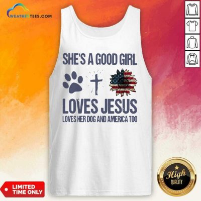 She Is A Good Girl Loves Jesus Loves Her Dog And America Too Tank Top - Design By Weathertees.com