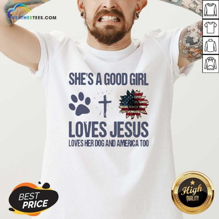 She Is A Good Girl Loves Jesus Loves Her Dog And America Too V-neck - Design By Weathertees.com