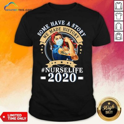 Some Have A Story We Made History #nurselife 2020 Shirt - Design By Weathertees.com
