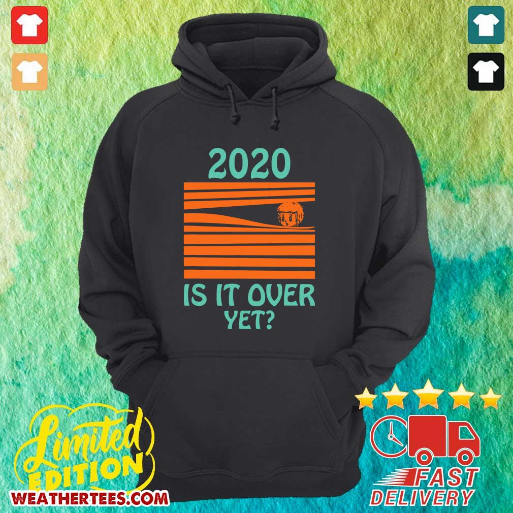 2020 Is It Over Yet Hoodie - Design By Weathertees.com