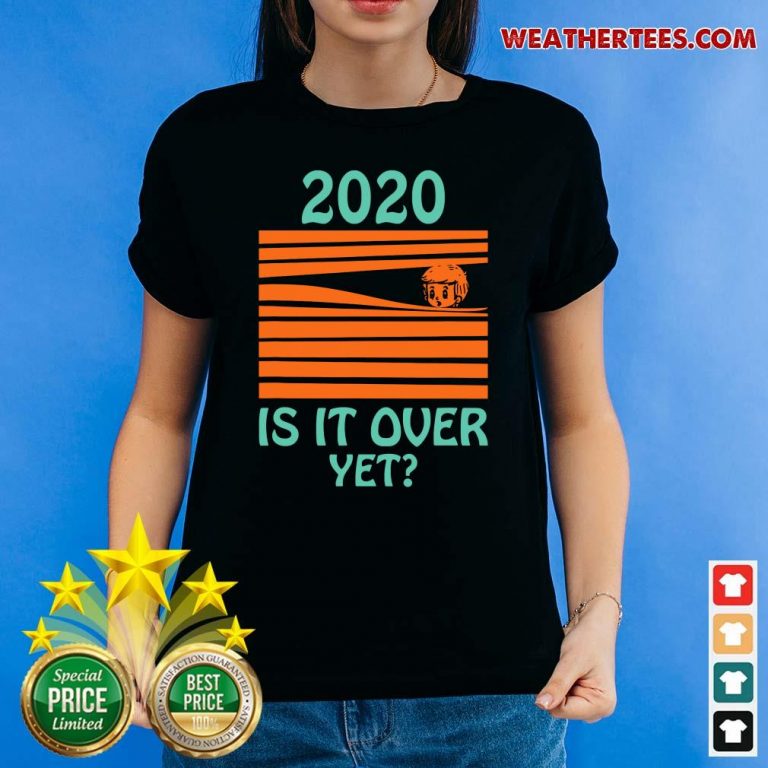 2020 Is It Over Yet Ladies-tee - Design By Weathertees.com