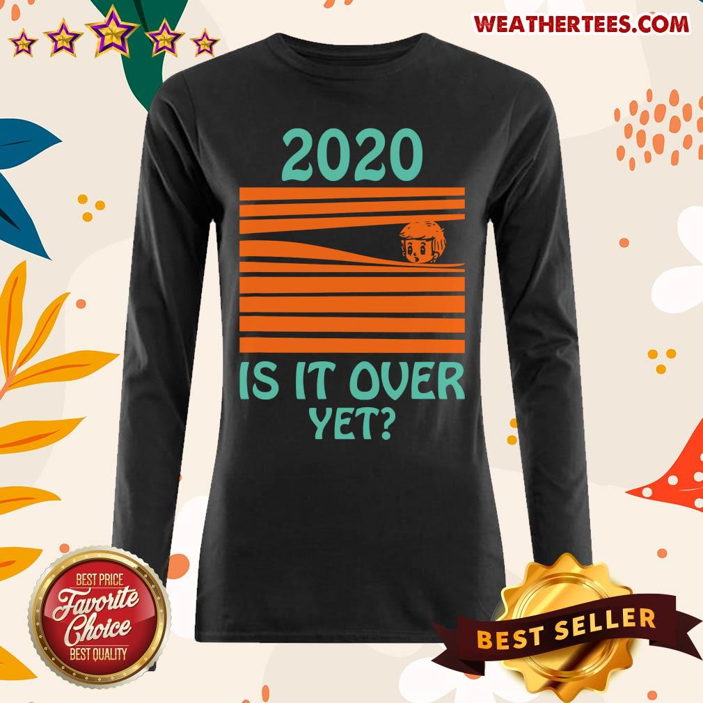 2020 Is It Over Yet Long-sleeved - Design By Weathertees.com