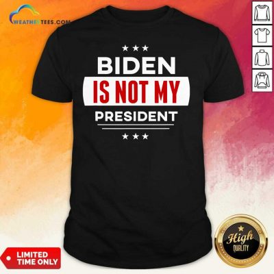 Biden Is Not My President Anti Joe Biden Shirt - Design By Weathertees.com