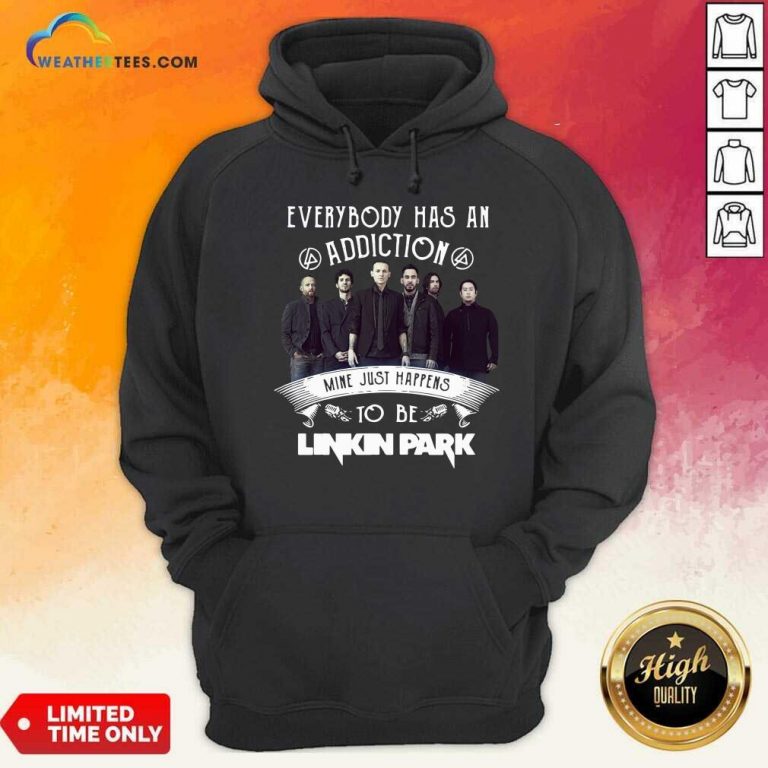 Everybody Has An Addiction Mine Just Happens To Be Linkin Park Hoodie - Design By Weathertees.com