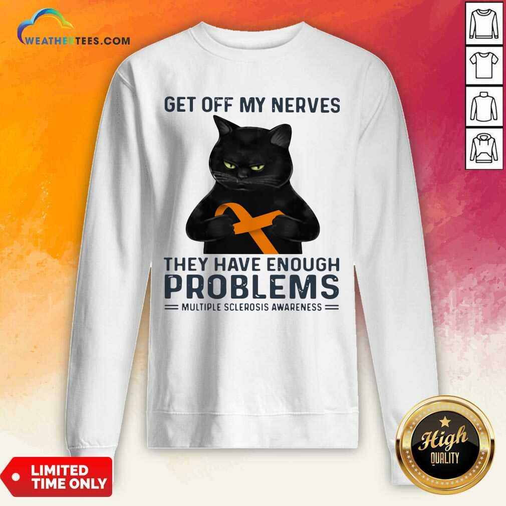 Get Off My Nerves They Have Enough Problems Multiple Sclerosis Awareness Black Cat Sweatshirt - Design By Weathertees.com