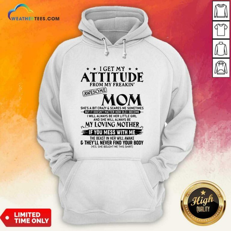 I Get My Attitude From My Freakin Awesome Mom She is A Bit Crazy And Scares Me Sometimes Hoodie - Design By Weathertees.com
