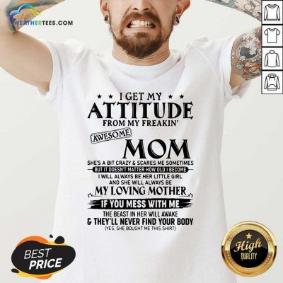 I Get My Attitude From My Freakin Awesome Mom She is A Bit Crazy And Scares Me Sometimes V-neck - Design By Weathertees.com