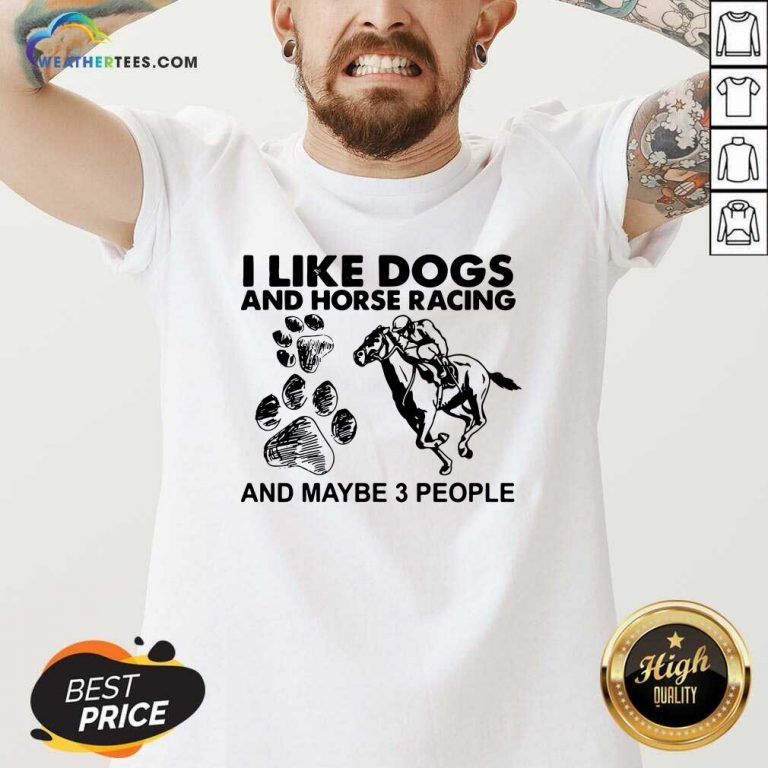 I Like Dogs And Horse Racing And Maybe 3 People V-neck - Design By Weathertees.com