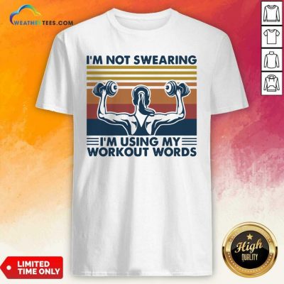 I’m Not Swearing I’m Using My Workout Words Weight Lifting Vintage Shirt - Design By Weathertees.com