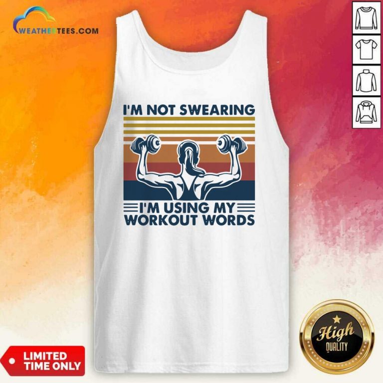 I’m Not Swearing I’m Using My Workout Words Weight Lifting Vintage Tank Top - Design By Weathertees.com