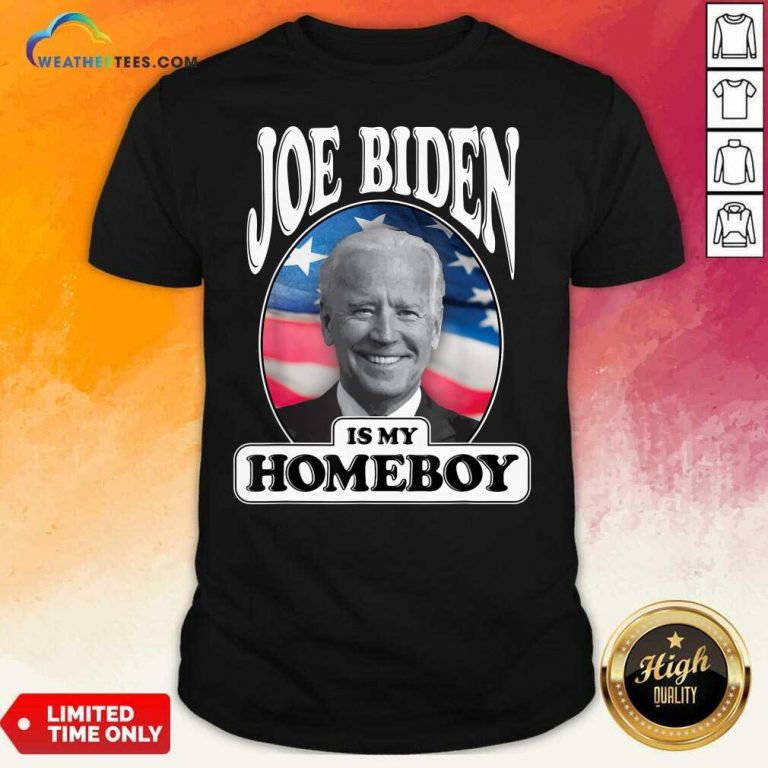 Joe Biden Is My Homeboy Vote Biden For President 2020 Shirt - Design By Weathertees.com