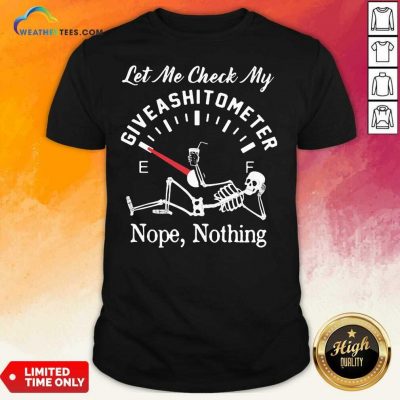 Let Me Check My Give A Shitometer Nope Nothing Skull Shirt - Design By Weathertees.com