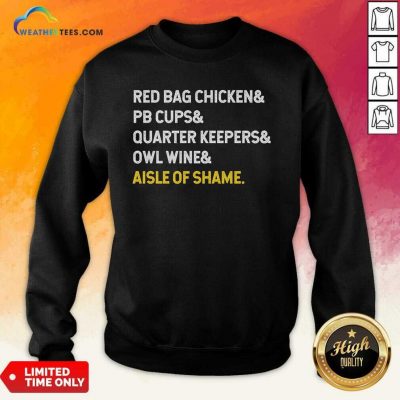 Red Bag Chicken And PB Cups And Quarter Keepers And Owl Wine And Aisle Of Shame Sweatshirt - Design By Weathertees.com