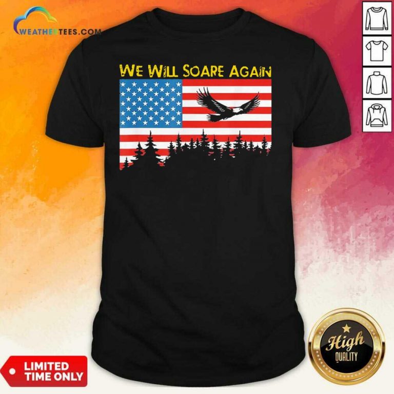 We Will Soare Again American Flag Shirt - Design By Weathertees.com