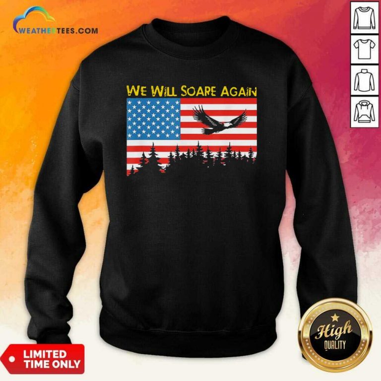 We Will Soare Again American Flag Sweatshirt - Design By Weathertees.com