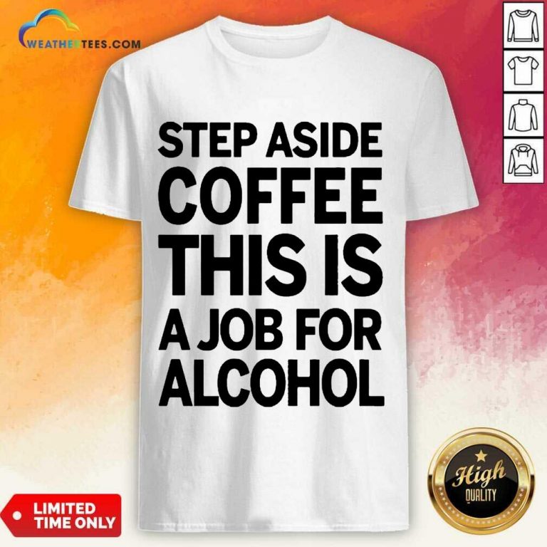 Confident Step Aside Coffee 38 Shirt