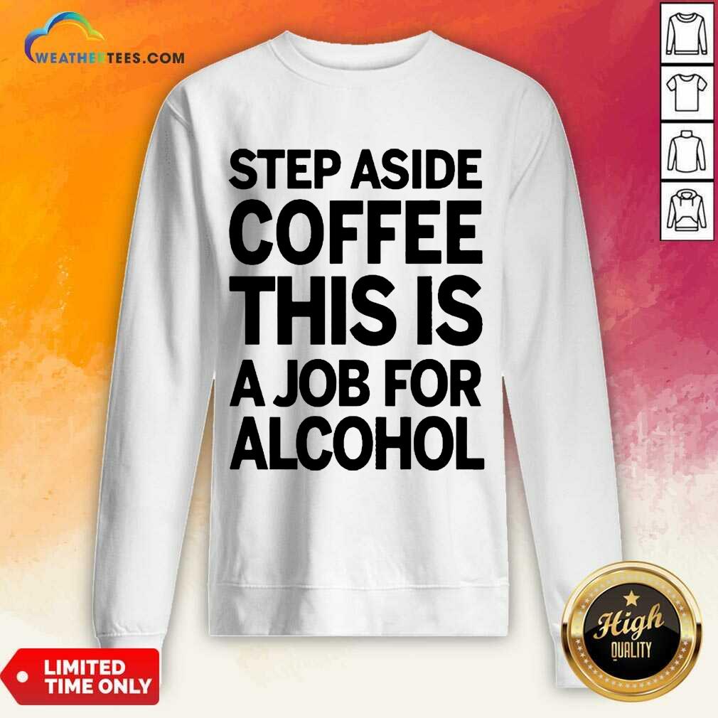 Confident Step Aside Coffee 38 Sweatshirt