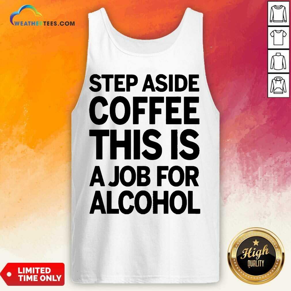 Confident Step Aside Coffee 38 Tank Top