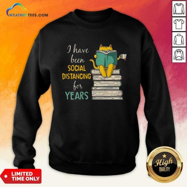 Funny Cat Read Books I Have Been Social Distancing For Years COVID-19 Sweatshirt