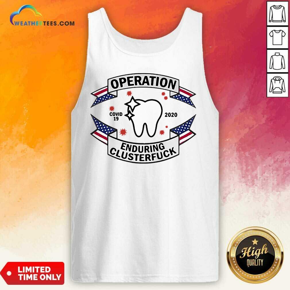 Funny Dental Assistant Operation COVID-19 2020 Enduring Clusterfuck Tank Top