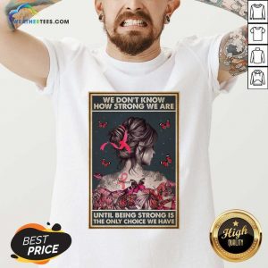 Happy We Don'T Know How Strong We Are Vertical Poster V-neck