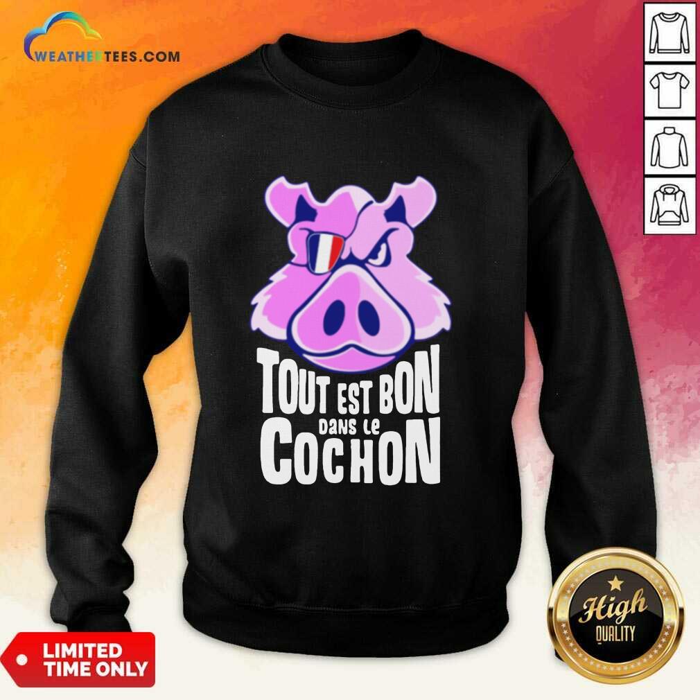Hot Tout Est Bon Dans Le Cochon Sweatshirt