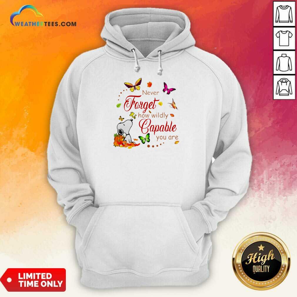 Nice Snoopy Never Forget How Wildly Capable You Hoodie
